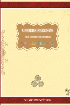 Paperback Unsiere Freunde Eine Geschichte unsierea Weltensee le Softcover Original: Unsere Freunde - eine Geschichte unserer Weltenseele Softcover Original [German] Book
