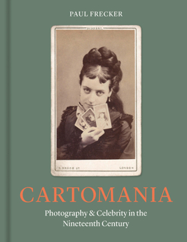 Hardcover Cartomania: Photography and Celebrity in the Nineteenth Century Book