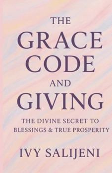 Paperback The Grace Code and Giving: The Divine Secret to Blessings & True Prosperity Book