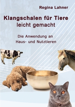 Paperback Klangschalen für Tiere leicht gemacht: Die Anwendung an Haus- und Nutztieren [German] Book