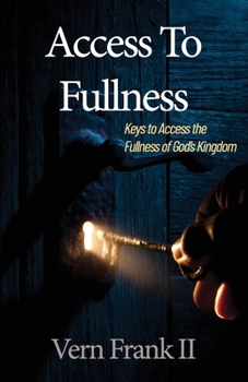 Paperback Access To Fullness: Keys to Access the Fullness of God's Kingdom Book