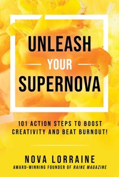 Hardcover Unleash Your Supernova: 101 Action Steps to Boost Creativity and Beat Burnout! Book