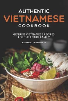 Paperback Authentic Vietnamese Cookbook: Genuine Vietnamese Recipes for the Entire Family Book