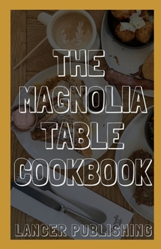 Paperback Magnolia Table Cookbook: Hands On Guide To Magnolia Table Cookbook Book