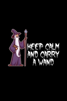 Paperback Keep Calm And Carry A Wand: A5 (Handtaschenformat) Liniertes Notizbuch oder Halloween Journal - Tagebuch Geschenkidee oder Witziges Weihnachtsgesc [German] Book