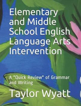 Paperback Elementary and Middle School English Language Arts Intervention: A "Quick Review" of Grammar and Writing Book