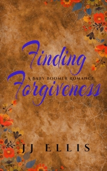 Finding forgiveness: A Baby Boomer Romance