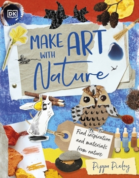 Hardcover Make Art with Nature: Find Inspiration and Materials From Nature Book