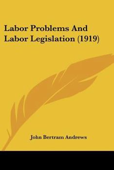 Paperback Labor Problems And Labor Legislation (1919) Book