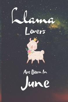 Paperback Llama Lovers Are Born In June: Notbook Journal/The best Llama Lovers are born in June journal: A Journal Gift for Llama Lovers, Lined Journal for a F Book