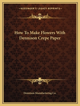 Paperback How To Make Flowers With Dennison Crepe Paper Book