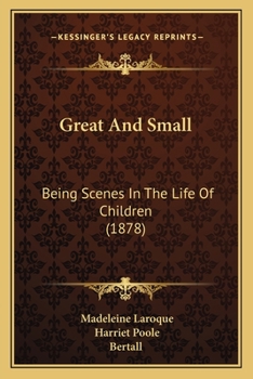 Paperback Great And Small: Being Scenes In The Life Of Children (1878) Book