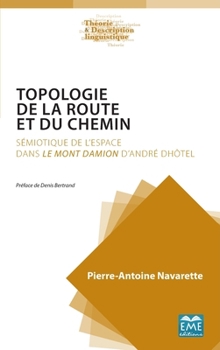 TOPOLOGIE DE LA ROUTE ET DU CHEMIN: D'ANDRE DHOTEL (Théorie Et Description Linguistique) (French Edition)