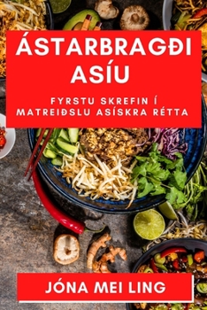 Paperback Ástarbragði Asíu: Fyrstu skrefin í matreiðslu Asískra rétta [Icelandic] Book