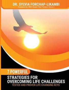 Paperback 7 Powerful Strategies for Overcoming Life Challenges: Tested and Proven Life Changing Keys Book