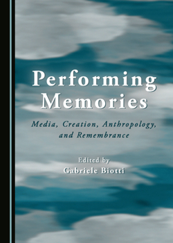 Performing Memories: Media, Creation, Anthropology, and Remembrance