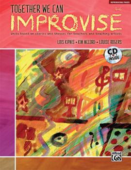 Paperback Together We Can Improvise, Vol 2: Three Units Based on Stories and Themes for Teachers 4-6 and Teaching Artists, Book & CD Book