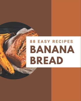 Paperback 88 Easy Banana Bread Recipes: An Easy Banana Bread Cookbook You Will Need Book