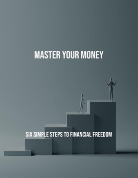 Paperback Master Your Money: Six Simple Steps To Financial Freedom Book