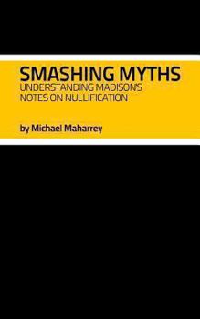 Paperback Smashing Myths: Understanding Madison's Notes on Nullification Book