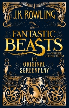 Fantastic Beasts and Where to Find Them - Book #1 of the Fantastic Beasts: The Original Screenplay