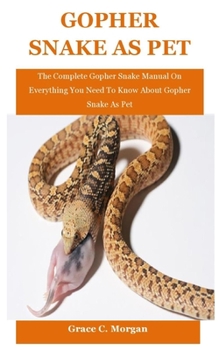 Paperback Gopher Snake As Pet: The Complete Gopher Snake Manual On Everything You Need To Know About Gopher Snake As Pet Book