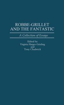 Hardcover Robbe-Grillet and the Fantastic: A Collection of Essays Book