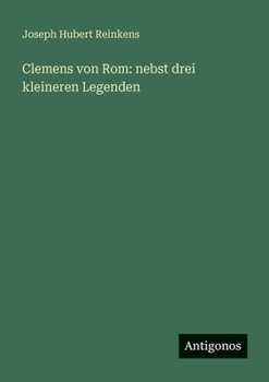 Clemens von Rom: nebst drei kleineren Legenden