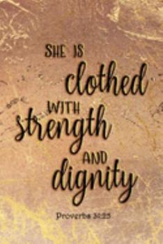 Proverbs 31:25 - She Is Clothed With Strength And Dignity: College-Ruled 6x9 Blank Lined 120 Pages Journal Notebook With Matte Wraparound Artwork Cover