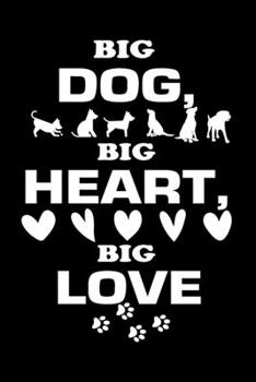 Paperback Big Dog Big Heart Big Love: Journal Notebook Gift for Dog and Puppy Lovers Book