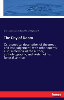 Paperback The Day of Doom: Or, a poetical description of the great and last judgement, with other poems: also, a memoir of the author, authobiogr Book