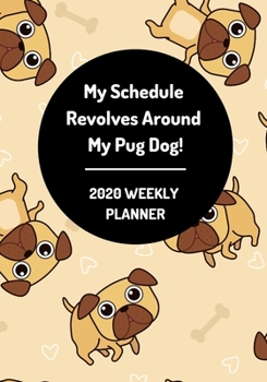 Paperback My Schedule Revolves Around My Pug Dog! 2020 Weekly Planner Book