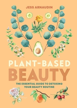 Hardcover Plant-Based Beauty: The Essential Guide to Detoxing Your Beauty Routine Book