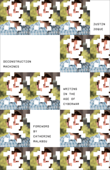 Deconstruction Machines: Writing in the Age of Cyberwar - Book  of the Electronic Mediations