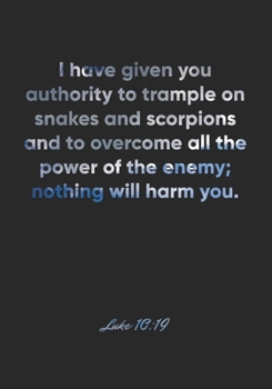 Paperback Luke 10: 19 Notebook: I have given you authority to trample on snakes and scorpions and to overcome all the power of the enemy; Book