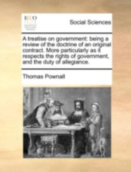 Paperback A Treatise on Government: Being a Review of the Doctrine of an Original Contract. More Particularly as It Respects the Rights of Government, and Book