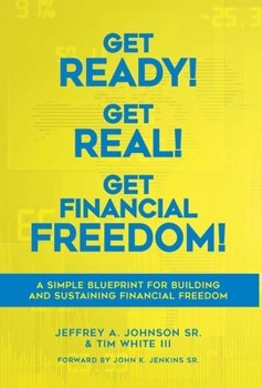 Hardcover Get Ready! Get Real! Get Financial Freedom!: A Simple Blueprint for Building and Sustaining Financial Freedom Book