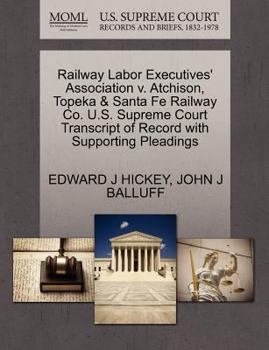 Paperback Railway Labor Executives' Association V. Atchison, Topeka & Santa Fe Railway Co. U.S. Supreme Court Transcript of Record with Supporting Pleadings Book