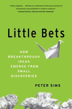 Hardcover Little Bets: How Breakthrough Ideas Emerge from Small Discoveries Book