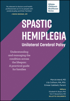 Paperback Spastic Hemiplegia: Unilateral Cerebral Palsy: Understanding and Managing the Condition Across the Lifespan: A Practical Guide for Families Book