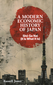 Hardcover A Modern Economic History of Japan: Sho Ga NAI - It Is What It Is Book