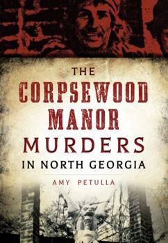 The Corpsewood Manor Murders in North Georgia - Book  of the True Crime