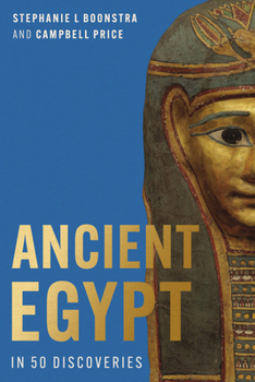 Ancient Egypt in 50 Discoveries: Highlights from the First Century of the Egypt Exploration Society