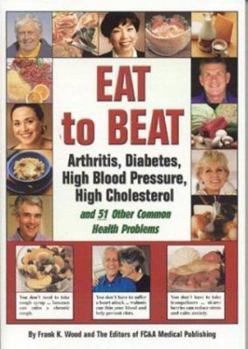 Paperback Eat to Beat Arthritis, Diabetes, High Blood Pressure, High Cholesterol: And 51 Other Common Health Problems Book