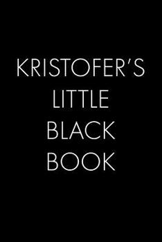 Paperback Kristofer's Little Black Book: The Perfect Dating Companion for a Handsome Man Named Kristofer. A secret place for names, phone numbers, and addresse Book