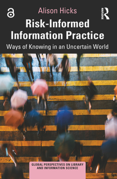 Paperback Risk-Informed Information Practice: Ways of Knowing in an Uncertain World Book