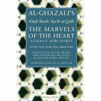 Paperback The Marvels of the Heart: The Revival of the Religious Sciences Book