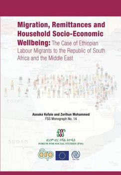 Paperback Migration, Remittances and Household Socio-Economic Wellbeing: The Case of Ethiopian Labour Migrants to the Republic of South Africa and the Middle Ea Book