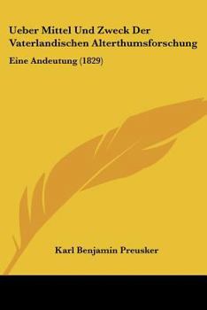 Paperback Ueber Mittel Und Zweck Der Vaterlandischen Alterthumsforschung: Eine Andeutung (1829) [German] Book