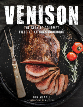 Hardcover Venison: The Slay to Gourmet Field to Kitchen Cookbook Book